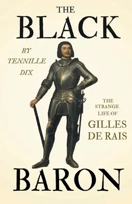 Baronul negru - Strania viață a lui Gilles de Rais - The Black Baron - The Strange Life of Gilles De Rais