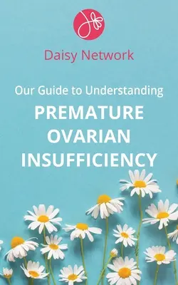 Ghidul nostru pentru a înțelege insuficiența ovariană prematură - Our Guide to Understanding Premature Ovarian Insufficiency