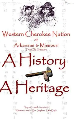 Națiunea Cherokee de Vest din Arkansas și Missouri - O istorie - Un patrimoniu - Western Cherokee Nation of Arkansas and Missouri - A History - A Heritage