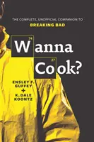 Vrei să gătești? - Companionul complet și neoficial al serialului Breaking Bad - Wanna Cook? - The Complete, Unofficial Companion to Breaking Bad