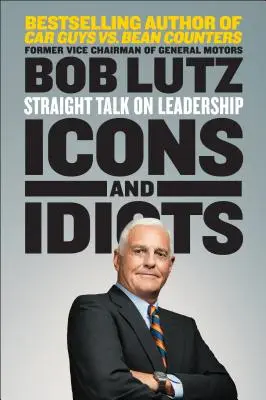 Icoane și idioți: Vorbire directă despre leadership - Icons and Idiots: Straight Talk on Leadership