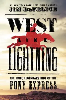 Vestul ca fulgerul: Drumul scurt și legendar al Pony Express - West Like Lightning: The Brief, Legendary Ride of the Pony Express