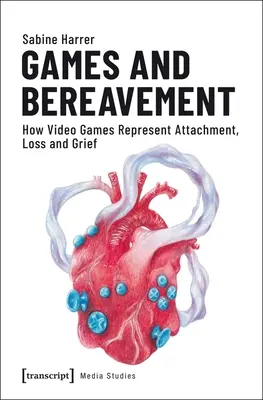 Jocuri și doliu: Cum reprezintă jocurile video atașamentul, pierderea și durerea - Games and Bereavement: How Video Games Represent Attachment, Loss, and Grief
