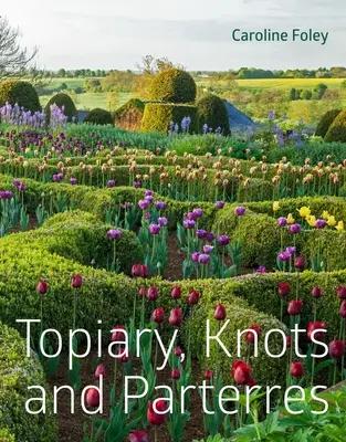 Topiary, noduri și parterres - Topiary, Knots and Parterres