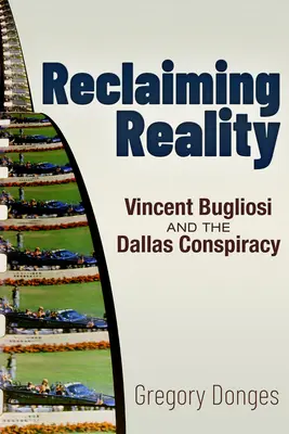 Revendicarea realității: Vincent Bugliosi și conspirația din Dallas - Reclaiming Reality: Vincent Bugliosi and the Dallas Conspiracy