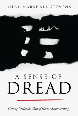 A Sense of Dread: Cum să intri în pielea scenariului de groază - A Sense of Dread: Getting Under the Skin of Horror Screenwriting