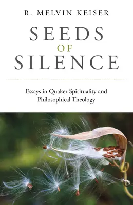 Semințe de tăcere: Eseuri în spiritualitatea și teologia filosofică quaker - Seeds of Silence: Essays in Quaker Spirituality and Philosophical Theology