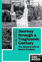 Călătorie printr-un secol tragicomic - Viața absurdă a lui Hasso Grabner - Journey through a Tragicomic Century - The Absurd Life of Hasso Grabner