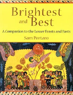 Cele mai luminoase și cele mai bune: Un însoțitor al sărbătorilor și posturilor mai mici - Brightest and Best: A Companion to the Lesser Feasts and Fasts