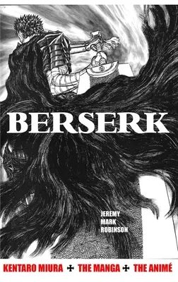 Berserk: Kentaro Miura: Manga și anime-ul - Berserk: Kentaro Miura: The Manga and the Anime