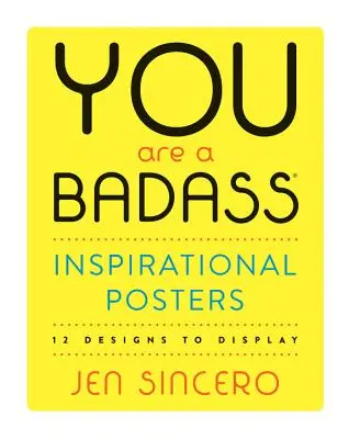 You Are a Badass(r) Inspirational Posters: 12 modele de afișat - You Are a Badass(r) Inspirational Posters: 12 Designs to Display