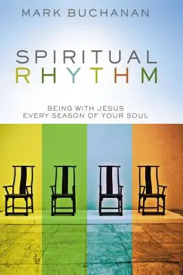 Ritmul spiritual: Să fii cu Isus în fiecare anotimp al sufletului tău - Spiritual Rhythm: Being with Jesus Every Season of Your Soul
