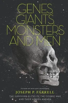 Genuri, giganți, monștri și oameni: Elitele supraviețuitoare ale războiului cosmic și agenda lor ascunsă - Genes, Giants, Monsters, and Men: The Surviving Elites of the Cosmic War and Their Hidden Agenda