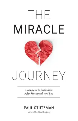 Călătoria miraculoasă: Ghiduri către restaurare după suferință și pierdere - The Miracle Journey: Guideposts to Restoration After Heartbreak and Loss