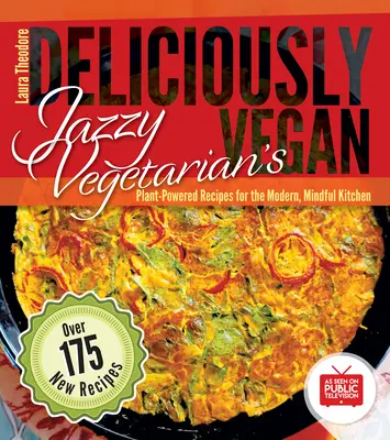 Jazzy Vegetarian's Deliciously Vegan: Rețete bazate pe plante pentru bucătăria modernă și atentă - Jazzy Vegetarian's Deliciously Vegan: Plant-Powered Recipes for the Modern, Mindful Kitchen