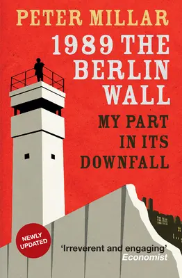 1989 Zidul Berlinului: Partea mea în căderea sa - 1989 the Berlin Wall: My Part in Its Downfall