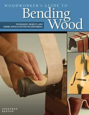 Woodworker's Guide to Bending Wood: Tehnici, proiecte și sfaturi de specialitate pentru prelucrarea fină a lemnului - Woodworker's Guide to Bending Wood: Techniques, Projects, and Expert Advice for Fine Woodworking