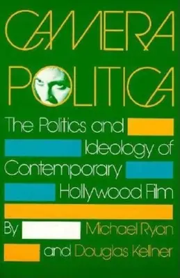 Camera Politica: Politica și ideologia filmului hollywoodian contemporan - Camera Politica: The Politics and Ideology of Contemporary Hollywood Film