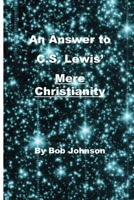 Un răspuns la Mere Christianity al lui C.S. Lewis - An Answer to C.S. Lewis' Mere Christianity