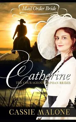 Mireasă prin corespondență: Catherine: Miresele orfane curajoase (roman istoric occidental) - Mail Order Bride: Catherine: The Courageous Orphan Brides (Western Historical Romance)
