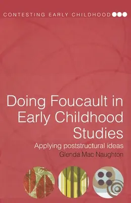 Abordarea lui Foucault în studiile privind copilăria timpurie: Aplicarea ideilor post-structurale - Doing Foucault in Early Childhood Studies: Applying Post-Structural Ideas