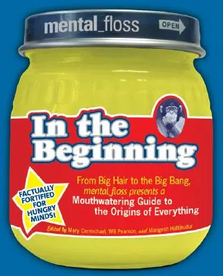 Mental Floss Prezintă la începuturi: De la părul mare la Big Bang, Mental_floss prezintă un ghid apetisant al originilor tuturor lucrurilor - Mental Floss Presents in the Beginning: From Big Hair to the Big Bang, Mental_floss Presents a Mouthwatering Guide to the Origins of Everything
