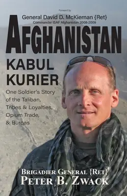 Afganistan Kabul Kurier: Povestea unui soldat despre talibani, triburi și etnii, comerțul cu opiu și burqa (Zwack (Ret) Brigadier General Peter) - Afghanistan Kabul Kurier: One Soldier's Story of the Taliban, Tribes & Ethnicities, Opium Trade, & Burqas (Zwack (Ret) Brigadier General Peter)