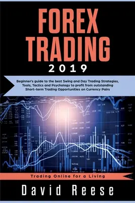 Tranzacționare Forex: Ghidul începătorului pentru cele mai bune strategii, instrumente, tactici și psihologie de Swing și Day Trading pentru a profita de pe urma tranzacțiilor excepționale pe termen scurt - Forex Trading: Beginner's guide to the best Swing and Day Trading Strategies, Tools, Tactics and Psychology to profit from outstandin
