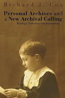 Arhive personale și o nouă vocație arhivistică: Readings, Reflections and Ruminations - Personal Archives and a New Archival Calling: Readings, Reflections and Ruminations