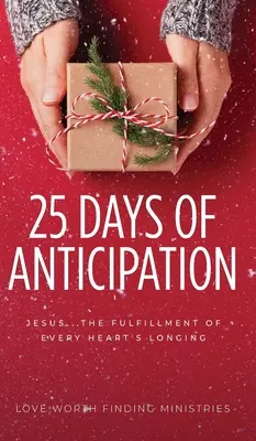 25 de zile de anticipare: Isus . . . Împlinirea dorinței fiecărei inimi - 25 Days of Anticipation: Jesus . . . The Fulfillment of Every Heart's Longing