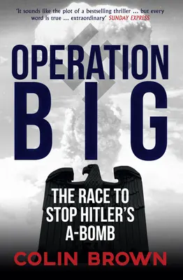 Operațiunea Big - Cursa pentru oprirea bombei atomice a lui Hitler - Operation Big - The Race to Stop Hitler's A-Bomb