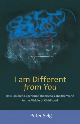 Eu sunt diferit de tine: Cum se experimentează copiii pe ei înșiși și lumea în mijlocul copilăriei - I Am Different from You: How Children Experience Themselves and the World in the Middle of Childhood