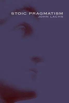 Pragmatismul stoic - Stoic Pragmatism