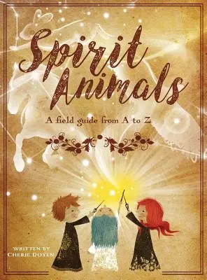 Spiritul animalelor: Un ghid de teren de la A la Z - Spirit Animals: A Field Guide From A to Z