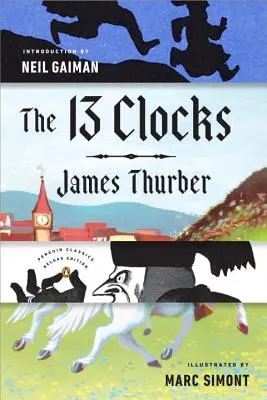 Cele 13 ceasuri: (Penguin Classics Deluxe Edition) - The 13 Clocks: (Penguin Classics Deluxe Edition)