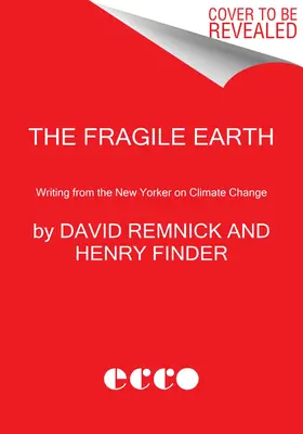 The Fragile Earth: Scrieri de la New Yorker despre schimbările climatice - The Fragile Earth: Writing from the New Yorker on Climate Change