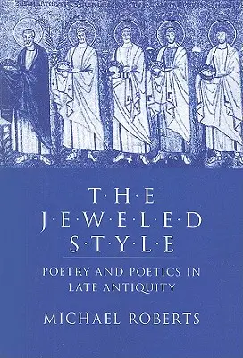 The Jeweled Style: Poezie și poetică în Antichitatea târzie - The Jeweled Style: Poetry and Poetics in Late Antiquity
