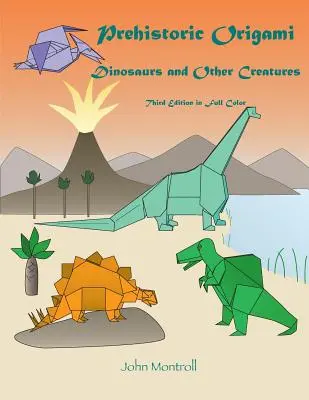 Origami preistoric: Dinozauri și alte creaturi - Prehistoric Origami: Dinosaurs and Other Creatures