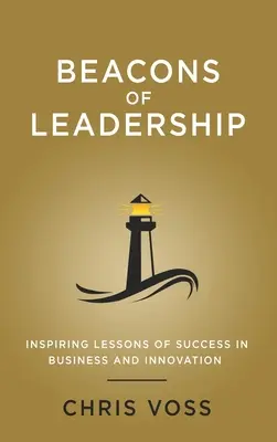 Beacons of Leadership: Lecții inspiraționale de succes în afaceri și inovare - Beacons of Leadership: Inspiring Lessons of Success in Business and Innovation