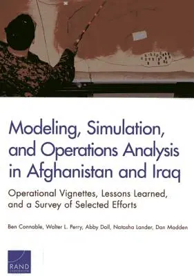 Modelarea, simularea și analiza operațiunilor în Afganistan și Irak: Viniete operaționale, lecții învățate și o analiză a eforturilor selectate - Modeling, Simulation, and Operations Analysis in Afghanistan and Iraq: Operational Vignettes, Lessons Learned, and a Survey of Selected Efforts