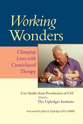 Lucrând minuni: Schimbarea vieților cu ajutorul terapiei craniosacrale - Working Wonders: Changing Lives with Craniosacral Therapy