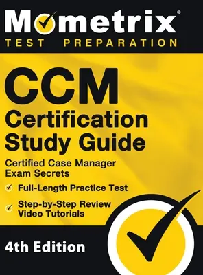 Ghid de studiu pentru certificarea CCM - Secretele examenului Certified Case Manager, testul practic complet, tutoriale video de revizuire pas cu pas: [Ediția a 4-a] - CCM Certification Study Guide - Certified Case Manager Exam Secrets, Full-Length Practice Test, Step-by-Step Review Video Tutorials: [4th Edition]