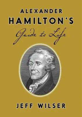 Ghidul de viață al lui Alexander Hamilton - Alexander Hamilton's Guide to Life
