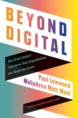 Dincolo de digital: How Great Leaders Transform Their Organizations and Shape the Future (Cum marii lideri își transformă organizațiile și modelează viitorul) - Beyond Digital: How Great Leaders Transform Their Organizations and Shape the Future