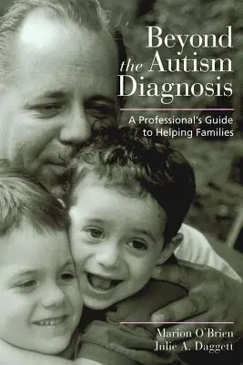 Dincolo de diagnosticul de autism: Ghidul unui profesionist pentru ajutorarea familiilor - Beyond the Autism Diagnosis: A Professional's Guide to Helping Families
