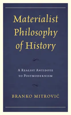 Filosofia materialistă a istoriei: Un antidot realist la postmodernism - Materialist Philosophy of History: A Realist Antidote to Postmodernism