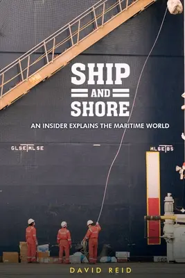 Navă și țărm: An Insider Explains the Maritime World (Un cunoscător explică lumea maritimă) - Ship and Shore: An Insider Explains the Maritime World