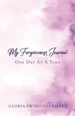 Jurnalul meu de iertare: O zi la un moment dat - My Forgiveness Journal: One Day at a Time