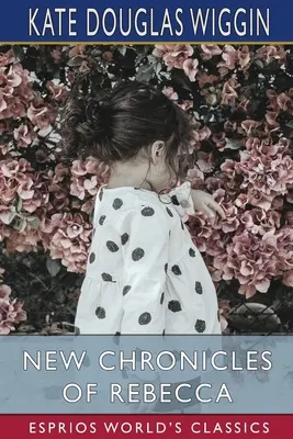 Noile cronici ale Rebeccăi (Esprios Classics) - New Chronicles of Rebecca (Esprios Classics)
