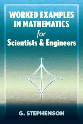 Worked Examples in Mathematics for Scientists and Engineers (Exemple de lucru în matematică pentru oameni de știință și ingineri) - Worked Examples in Mathematics for Scientists and Engineers